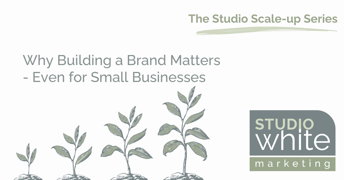 Why Building a Brand Matters – Even for Small Businesses