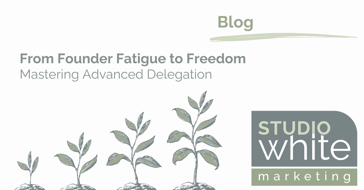 From Founder Fatigue to Freedom: Mastering Advanced Delegation