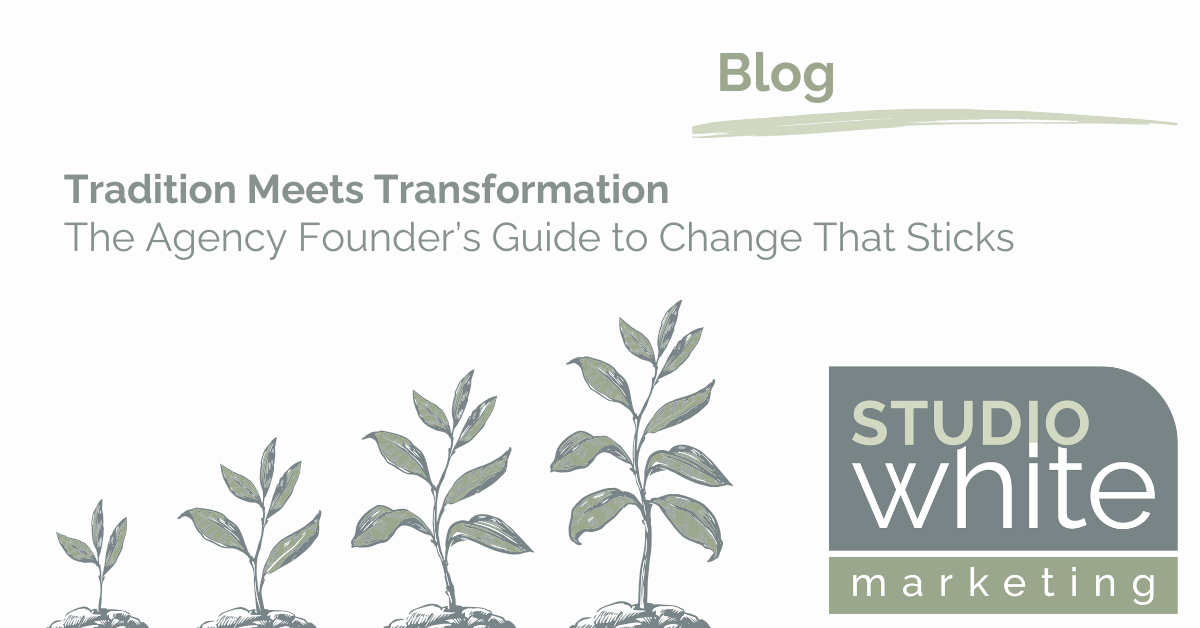 Tradition Meets Transformation: The Agency Founder’s Guide to Change That Sticks